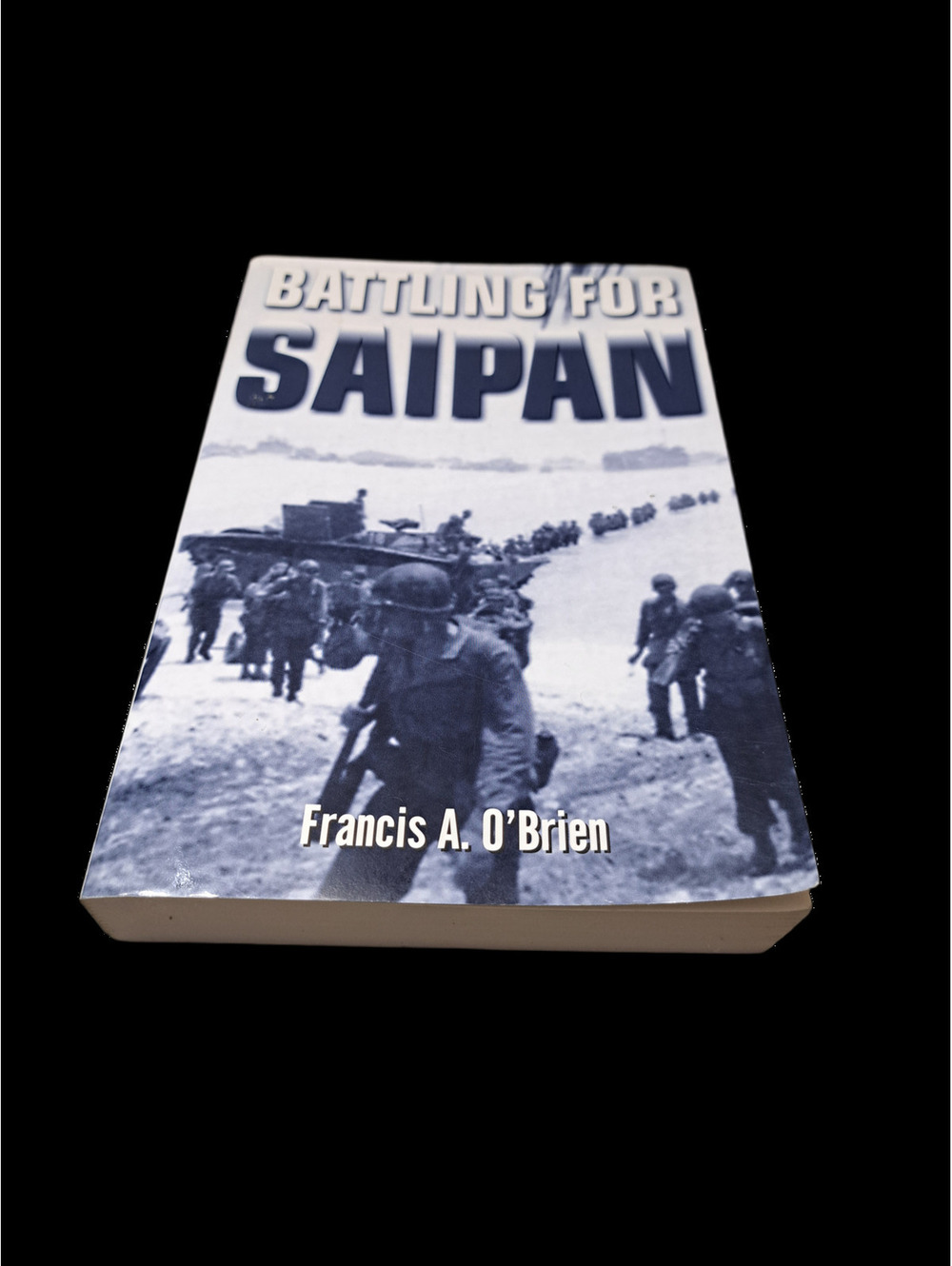 Battling for Saipan: The True Story of an American Hero by Francis A O'Brien
